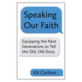 Speaking Our Faith: Equipping the Next Generations to Tell the Old, Old Story