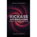 Kickass Affirmations: The Mechanics of Crafting Affirmations That Work