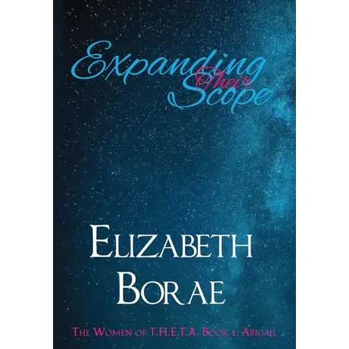 Expanding Their Scope: The Women of T.H.E.T.A. Book 1: Abigail