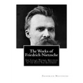 The Works of Friedrich Nietzsche: The Case of Wagner. Nietzsche Contra Wagner. The Twilight of the Idols. The Antichrist