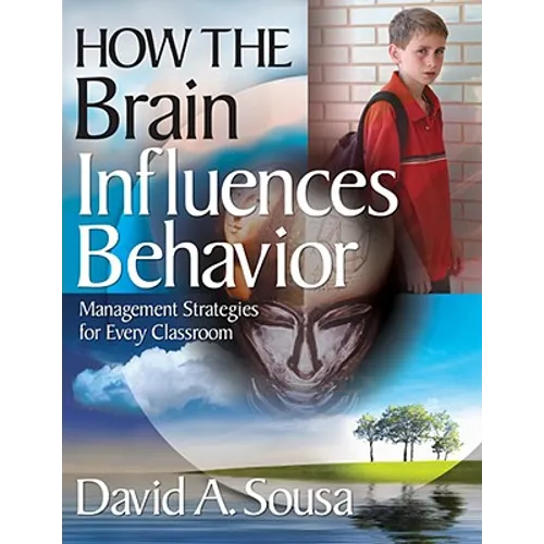 How the Brain Influences Behavior: Management Strategies for Every Classroom