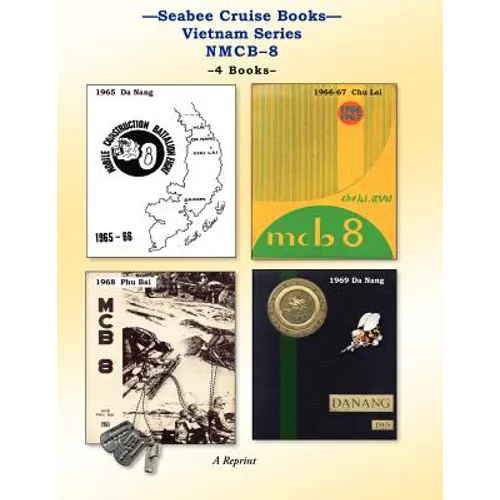 Seabee Cruise Books Vietnam Series NMCB-8: 1965 Da Nang, 1966-67 Chu Lai, 1968 Phu Bai, 1969 Da Nang