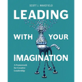 Leading With Your Imagination: A Framework for Creative Leadership