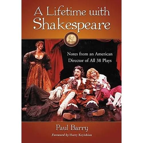 A Lifetime with Shakespeare: Notes from an American Director of All 38 Plays