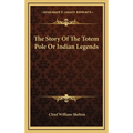 The Story Of The Totem Pole Or Indian Legends