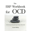 The ERP Workbook for OCD: A Practical Step-by-Step Guide to Break Free From Obsessive-Compulsive Disorder, Overcome Compulsions, Stop Intrusive Though