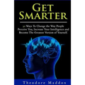 Get Smarter: 30 Ways to Change the Way People Perceive You, Increase Your Intelligence and Become the Greatest Version of Yourself