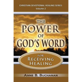 The Power of God's Word for Receiving Healing: Vital Keys to Victory Over Sickness, Volume 2 (Christian Devotional Healing Series)