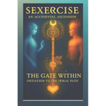 Sexercise - An Accidental Ascension: The Gate Within - Initiation to the Spiral Path