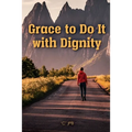 Grace to Do it with Dignity