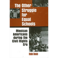 The Other Struggle for Equal Schools: Mexican Americans During the Civil Rights Era