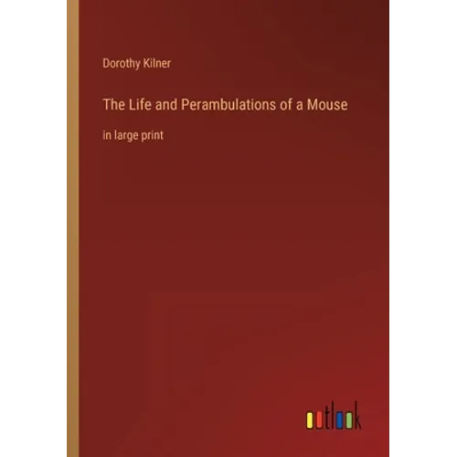 The Life and Perambulations of a Mouse: in large print