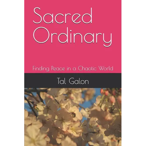 Sacred Ordinary: Finding Peace in a Chaotic World