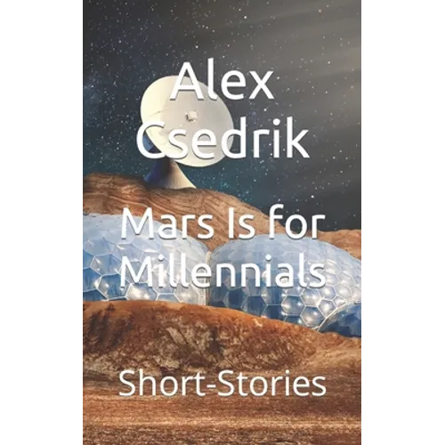 Mars Is for Millennials: Short-Stories