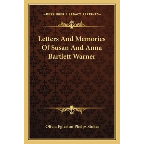 Letters And Memories Of Susan And Anna Bartlett Warner