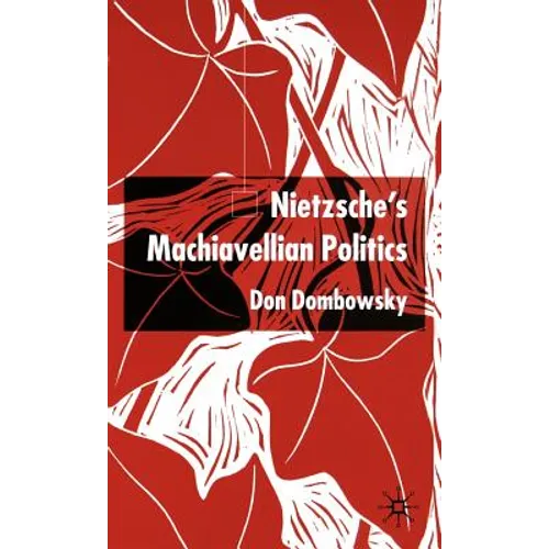Nietzsche's Machiavellian Politics