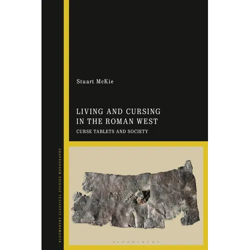 Living and Cursing in the Roman West: Curse Tablets and Society