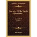 Narrative Of The War In Afghanistan V1: In 1838-39 (1840)