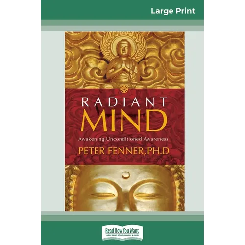 Radiant Mind: Awakening Unconditioned Awareness (16pt Large Print Edition)