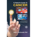 A Patient's Guide to Cancer: Understanding the Causes and Treatments of a Complex Disease