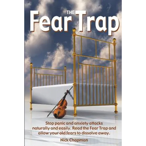 The Fear Trap: Stop panic and anxiety attacks naturally and easily. Read The Fear Trap and allow your old fears to dissolve away.