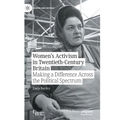 Women's Activism in Twentieth-Century Britain: Making a Difference Across the Political Spectrum