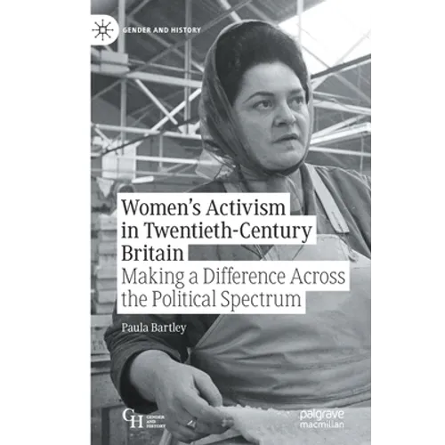 Women's Activism in Twentieth-Century Britain: Making a Difference Across the Political Spectrum