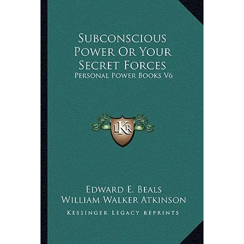 Subconscious Power Or Your Secret Forces: Personal Power Books V6