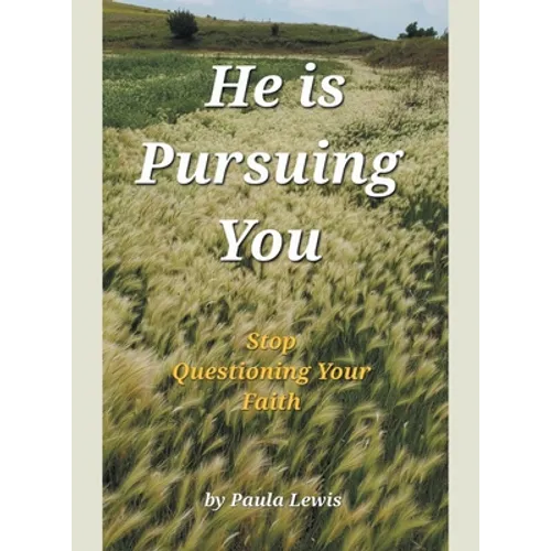 He Is Pursuing You: Stop Questioning Your Faith