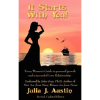 It Starts With You! Every Woman's Guide to personal growth and a successful Love Relationship.