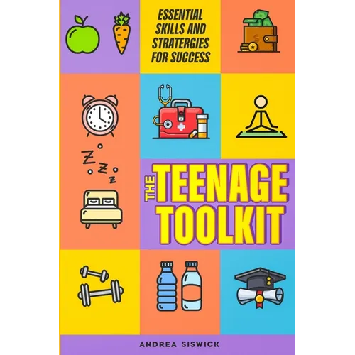 The Teenage Toolkit: Essential Skills and Strategies for Success"