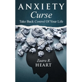 Anxiety Curse: Take Back Control Of Your Life