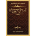 A Genealogical History Of The Scripps Family And Its Various Alliances (1903)