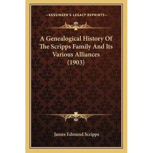 A Genealogical History Of The Scripps Family And Its Various Alliances (1903)