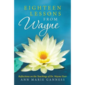Eighteen Lessons from Wayne: Reflections on the Teachings of Dr. Wayne Dyer