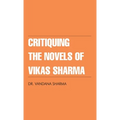 Critiquing The Novels of Vikas Sharma