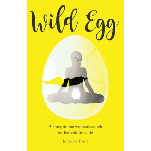Wild Egg: A story of one woman's search for her childfree life