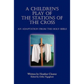 A Children's Play of the Stations of the Cross: An Adaptation from the Holy Bible