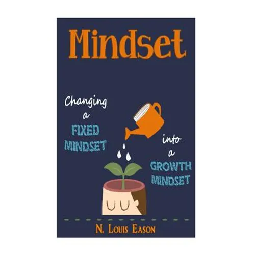 Mindset: Changing a Fixed Mindset Into a Growth Mindset