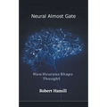 Neural Almost Gate How Neurons Shape Thought