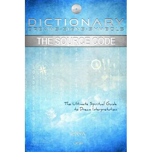 Dictionary: Dreams-Signs-Symbols: The Source Code: the Ultimate Spiritual Guide to Dream Interpretation