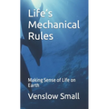 Life's Mechanical Rules: Making Sense of Life on Earth
