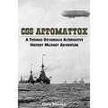 CSS Appomattox: A Thomas Devareaux Alternative History Military Adventure