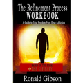 The Refinement Process Workbook: A Guide to Total Freedom from Drug Addictions
