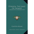Ethiopia, The Land Of Promise: A Book With A Purpose (1917)