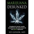 Marijuana Debunked: A handbook for parents, pundits and politicians who want to know the case against legalization