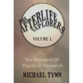 The Afterlife Explorers: Vol. 1: The Pioneers of Psychical Research