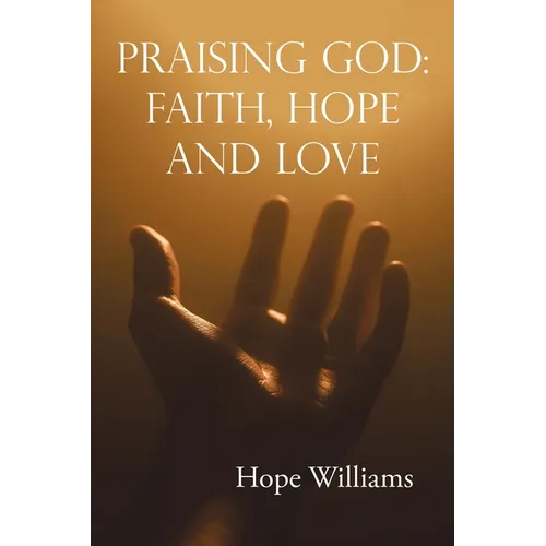 Praising God: Faith, Hope and Love