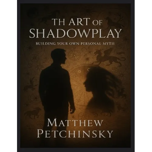 The Art of Shadowplay: Building Your Own Personal Myth
