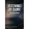 Deceiving by Signs: A Study of Power, Signs, and Lying Wonders in the Bible